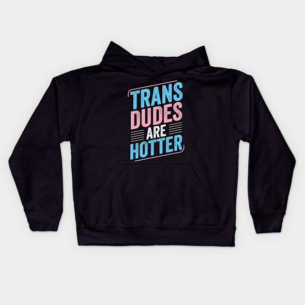 Trans Dudes Are Hotter Trans Pride Transgender LGBT Kids Hoodie by Dr_Squirrel